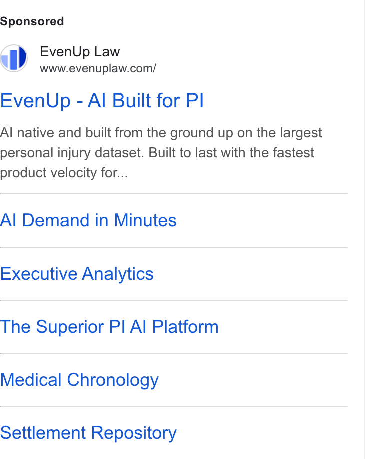 EvenUp ad on Google Ads: Even Up - Al Built for Pl Al native and built from the ground up on the largest personal injury dataset. Built to last with the fastest product velocity for... Al Demand in Minutes Executive Analytics The Superior PI Al Platform Medical Chronology Settlement Repository