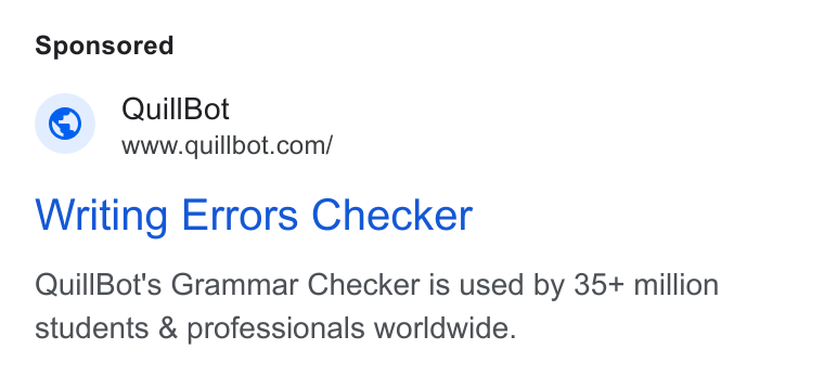QuillBot ad on Google Ads: Writing Errors Checker Quill Bot's Grammar Checker is used by 35+ million students & professionals worldwide.