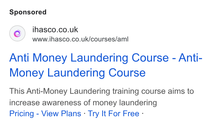 iHasco ad on Google Ads: www.ihasco.co.uk/courses/aml Anti Money Laundering Course - Anti- Money Laundering Course This Anti-Money Laundering training course aims to increase awareness of money laundering Pricing - View Plans - Try It For Free -