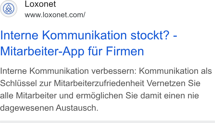 Loxonet ad on Google Ads: Interne Kommunikation stockt? - Mitarbeiter-App fur Firmen Interne Kommunikation verbessern: Kommunikation als Schlussel zur Mitarbeiterzufriedenheit Vernetzen Sie alle Mitarbeiter und ermdglichen Sie damit einen nie dagewesenen Austausch.