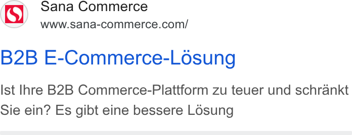 Sana Commerce ad on Google Ads: B2B E-Commerce-Losung Ist Ihre B2B Commerce-Plattform zu teuer und schrankt Sie ein? Es gibt eine bessere Losung
