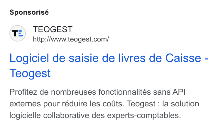 Teogest ad on Google Ads: Sponsorisé Logiciel de saisie de livres de Caisse - Teogest Profitez de nombreuses fonctionnalités sans API externes pour réduire les coats. Teogest : la solution logicielle collaborative des experts-comptables.