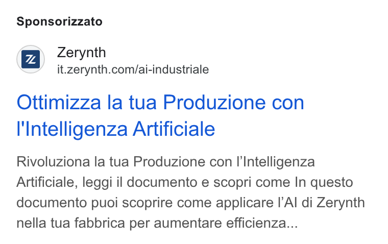 Zerynth ad on Google Ads: Sponsorizzato Ottimizza la tua Produzione con I'Intelligenza Artificiale Rivoluziona la tua Produzione con I'Intelligenza Artificiale, leggi il documento e scopri come In questo documento puoi scoprire come applicare |’Al di Zerynth nella tua fabbrica per aumentare efficienza...