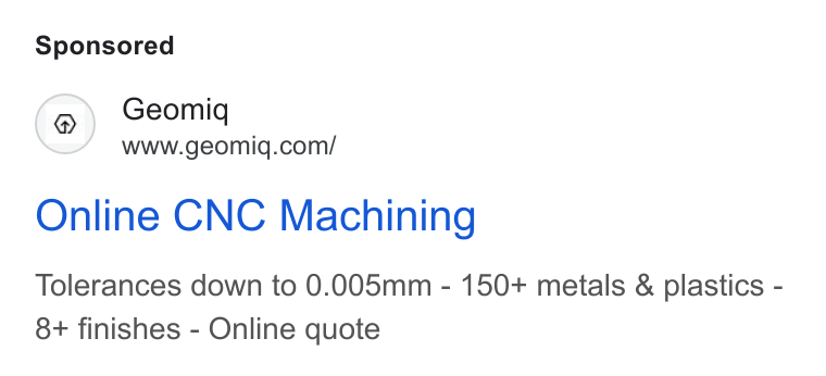 Geomiq ad on Google Ads: Online CNC Machining Tolerances down to 0.005mm - 150+ metals & plastics - 8+ finishes - Online quote