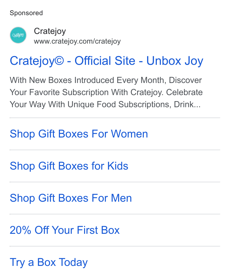 Cratejoy ad on Google Ads: Cratejoy© - Official Site - Unbox Joy With New Boxes Introduced Every Month, Discover Your Favorite Subscription With Cratejoy. Celebrate Your Way With Unique Food Subscriptions, Drink... Shop Gift Boxes For Women Shop Gift Boxes for Kids Shop Gift Boxes For Men 20% Off Your First Box Try a Box Today