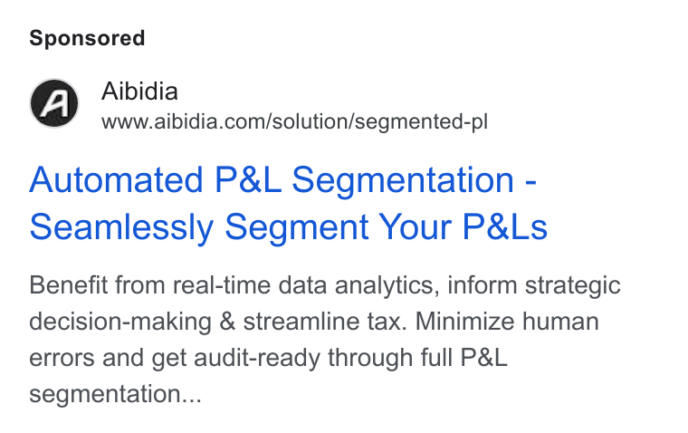 Aibidia ad on Google Ads: Automated P& L Segmentation - Seamlessly Segment Your P& Ls Benefit from real-time data analytics, inform strategic decision-making & streamline tax. Minimize human errors and get audit-ready through full P& L segmentation...