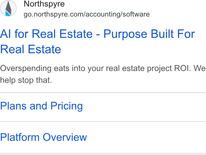 Northspyre ad on Google Ads: Al for Real Estate - Purpose Built For Real Estate Overspending eats into your real estate project ROI. We help stop that. Plans and Pricing Platform Overview