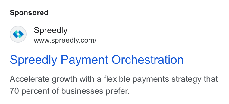 Spreedly ad on Google Ads: Spreediy Payment Orchestration Accelerate growth with a flexible payments strategy that 70 percent of businesses prefer.