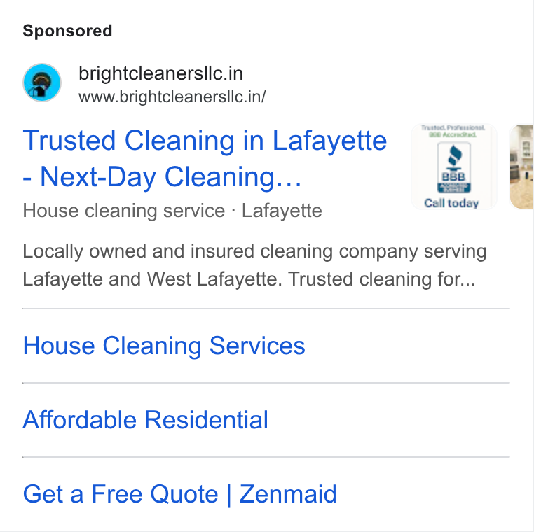 ZenMaid ad on Google Ads: www.brightcleanersllc.in/ Trusted Cleaning in Lafayette “= Next-Day Cleaning... | House cleaning service - Lafayette Calltoday Locally owned and insured cleaning company serving Lafayette and West Lafayette. Trusted cleaning for... House Cleaning Services Affordable Residential Get a Free Quote | Zenmaid fap |