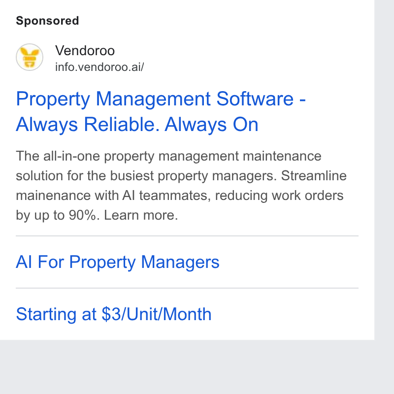 Vendoroo ad on Google Ads: Vendoroo info.vendoroo.ai/ Property Management Software - Always Reliable. Always On The all-in-one property management maintenance solution for the busiest property managers. Streamline mainenance with Al teammates, reducing work orders by up to 90%. Learn more. Al For Property Managers Starting at $3/Unit/Month