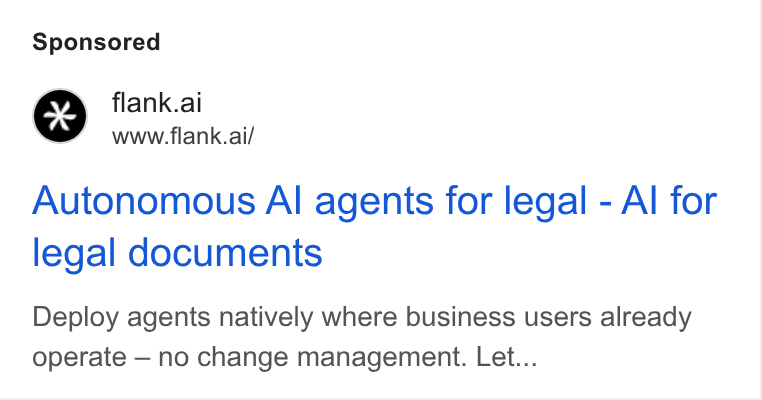Flank ad on Google Ads: flank.ai www.flank.ai/ Autonomous Al agents for legal - Al for legal documents Deploy agents natively where business users already operate — no change management. Let...
