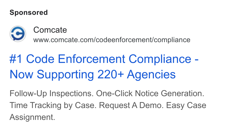 Comcate ad on Google Ads: #1 Code Enforcement Compliance - Now Supporting 220+ Agencies Follow-Up Inspections. One-Click Notice Generation. Time Tracking by Case. Request A Demo. Easy Case Assignment.