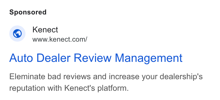 Kenect ad on Google Ads: Auto Dealer Review Management Eleminate bad reviews and increase your dealership's reputation with Kenect's platform.