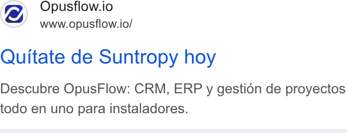 OpusFlow ad on Google Ads: Opusflow.io www.opusflow.io/ Quitate de Suntropy hoy Descubre Opus Flow: CRM, ERP y gestion de proyectos todo en uno para instaladores.