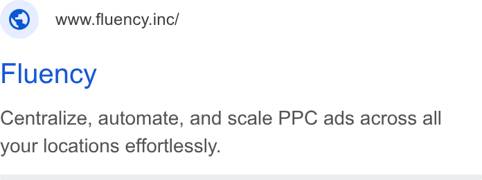Fluency ad on Google Ads: ©) wwwfuency.ine/ Fluency Centralize, automate, and scale PPC ads across all your locations effortlessly.