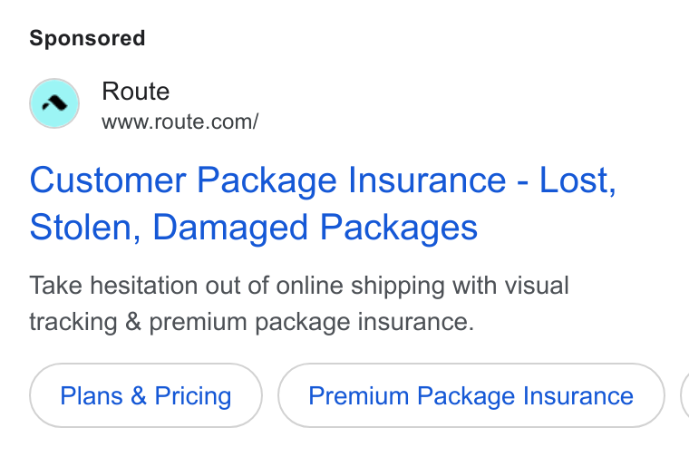 Route ad on Google Ads: Customer Package Insurance - Lost, Stolen, Damaged Packages Take hesitation out of online shipping with visual tracking & premium package insurance. Plans & Pricing Premium Package Insurance (