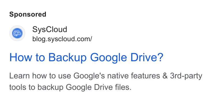 SysCloud ad on Google Ads: How to Backup Google Drive? Learn how to use Google's native features & 3rd-party tools to backup Google Drive files.
