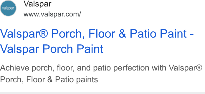 Valspar ad on Google Ads: Valspar® Porch, Floor & Patio Paint - Valspar Porch Paint Achieve porch, floor, and patio perfection with Valspar® Porch, Floor & Patio paints