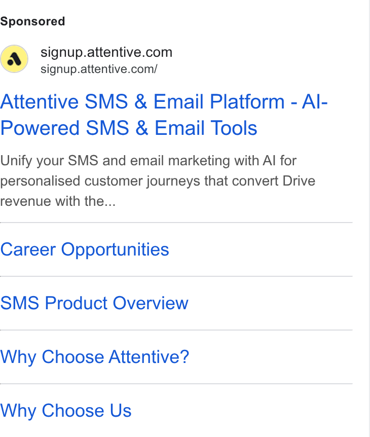 Attentive ad on Google Ads: signup.attentive.com/ Attentive SMS & Email Platform - Al- Powered SMS & Email Tools Unify your SMS and email marketing with Al for personalised customer journeys that convert Drive revenue with the... Career Opportunities SMS Product Overview Why Choose Attentive? Why Choose Us