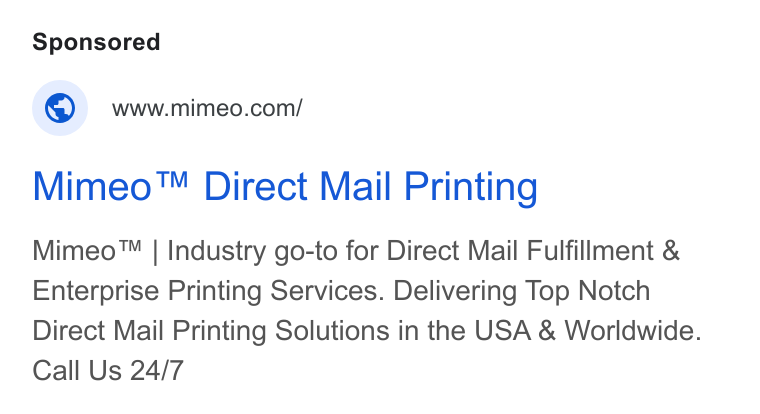 Mimeo ad on Google Ads: Mimeo™ Direct Mail Printing Mimeo™ | Industry go-to for Direct Mail Fulfillment & Enterprise Printing Services. Delivering Top Notch Direct Mail Printing Solutions in the USA & Worldwide. Call Us 24/7