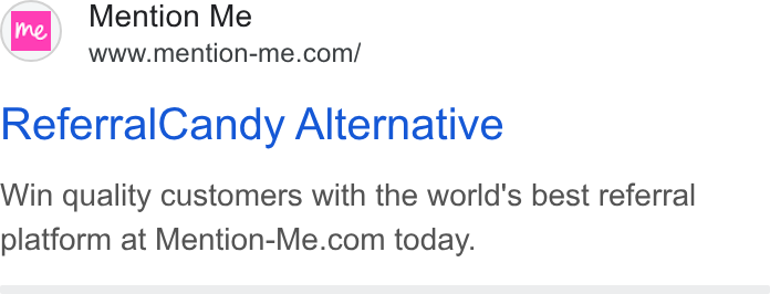 Mention Me ad on Google Ads: Referral Candy Alternative Win quality customers with the world's best referral platform at Mention-Me.com today.