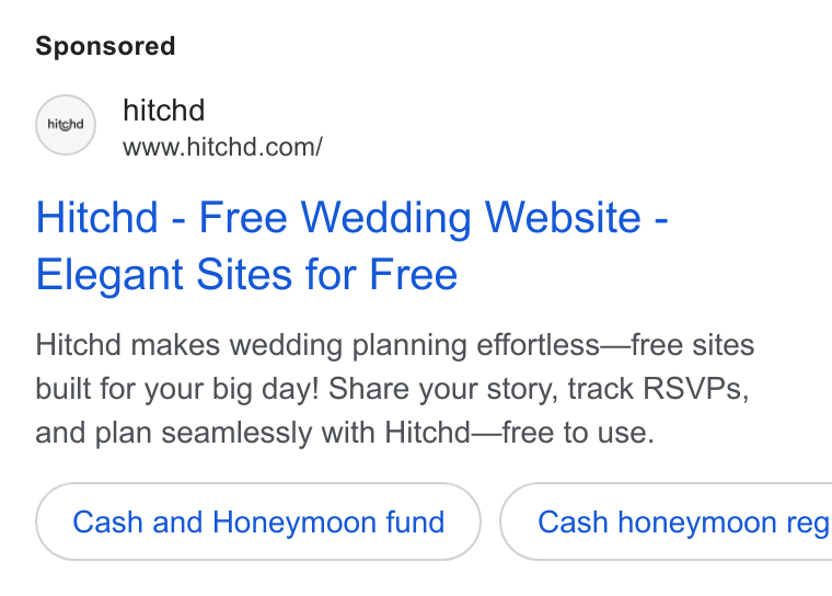 Hitchd ad on Google Ads: Hitchd - Free Wedding Website - Elegant Sites for Free Hitchd makes wedding planning effortless—free sites built for your big day! Share your story, track RSVPs, and plan seamlessly with Hitchd—free to use. Cash and Honeymoon fund }) ( Cash honeymoon reg