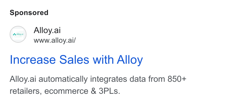 Alloy.ai ad on Google Ads: (w=) Alloy.ai www.alloy.ai/ Increase Sales with Alloy Alloy.ai automatically integrates data from 850+ retailers, ecommerce & 3PLs.