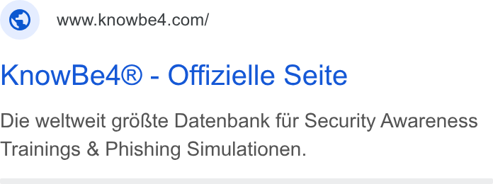 KnowBe4 ad on Google Ads: Know Be4® - Offizielle Seite Die weltweit gro& te Datenbank fur Security Awareness Trainings & Phishing Simulationen.