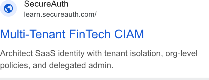 SecureAuth ad on Google Ads: i Multi-Tenant Fin Tech CIAM Architect Saa S identity with tenant isolation, org-level policies, and delegated admin.