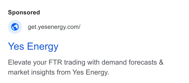 Yes Energy ad on Google Ads: Yes Energy Elevate your FTR trading with demand forecasts & market insights from Yes Energy.