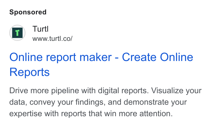 Turtl ad on Google Ads: Online report maker - Create Online Reports Drive more pipeline with digital reports. Visualize your data, convey your findings, and demonstrate your expertise with reports that win more attention.