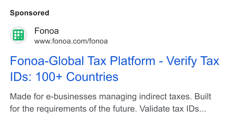 Fonoa ad on Google Ads: Fonoa-Global Tax Platform - Verify Tax IDs: 100+ Countries Made for e-businesses managing indirect taxes. Built for the requirements of the future. Validate tax IDs...