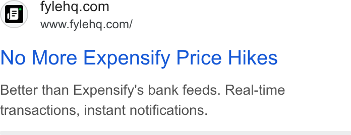 Fyle ad on Google Ads: www.fylehq.com/ No More Expensify Price Hikes Better than Expensify's bank feeds. Real-time transactions, instant notifications.