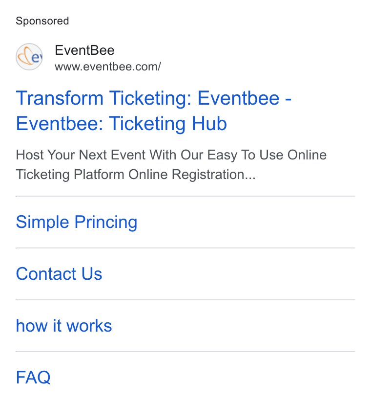 Eventbee ad on Google Ads: Transform Ticketing: Eventbee - Eventbee: Ticketing Hub Host Your Next Event With Our Easy To Use Online Ticketing Platform Online Registration... Simple Princing Contact Us how it works FAQ