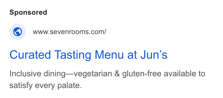SevenRooms ad on Google Ads: Curated Tasting Menu at Jun’s Inclusive dining—vegetarian & gluten-free available to satisfy every palate.
