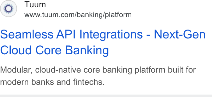 Tuum ad on Google Ads: seamless API Integrations - Next-Gen Cloud Core Banking Modular, cloud-native core banking platform built for modern banks and fintechs.