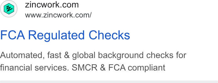 Zinc ad on Google Ads: FCA Regulated Checks Automated, fast & global background checks for financial services. SMCR & FCA compliant