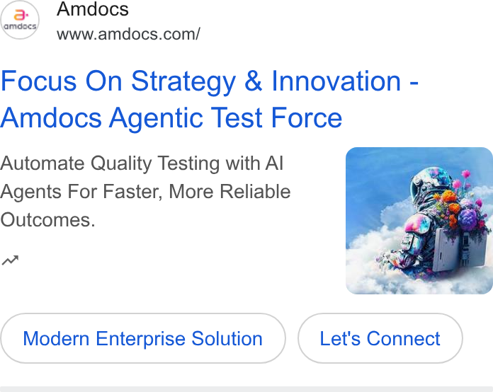 Amdocs ad on Google Ads: Focus On Strategy & Innovation - Amdocs Agentic Test Force Automate Quality Testing with Al Agents For Faster, More Reliable Outcomes. nm” ae Modern Enterprise Solution Let's Connect