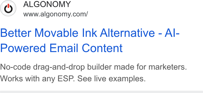 Algonomy ad on Google Ads: Better Movable Ink Alternative - Al- Powered Email Content No-code drag-and-drop builder made for marketers. Works with any ESP. See live examples.