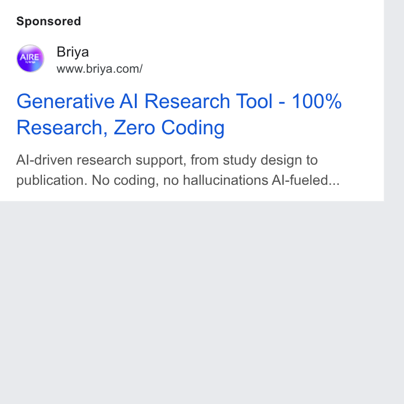 Briya ad on Google Ads: Generative Al Research Tool - 100% Research, Zero Coding Al-driven research support, from study design to publication. No coding, no hallucinations Al-fueled...