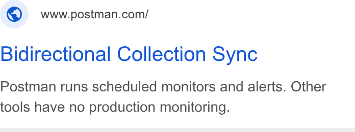 Postman ad on Google Ads: Bidirectional Collection Sync Postman runs scheduled monitors and alerts. Other tools have no production monitoring.