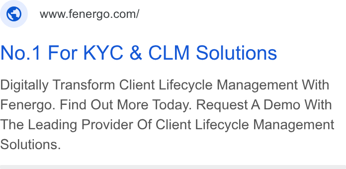 Fenergo ad on Google Ads: No.1 For KYC & CLM Solutions Digitally Transform Client Lifecycle Management With Fenergo. Find Out More Today. Request A Demo With The Leading Provider Of Client Lifecycle Management Solutions.