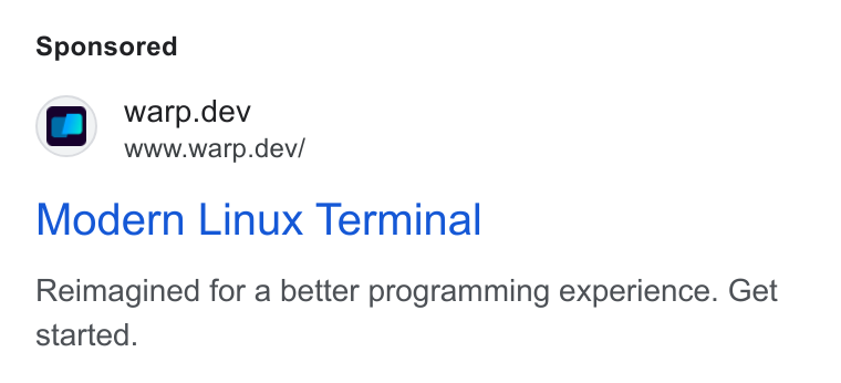 Warp ad on Google Ads: a warp.dev www.warp.dev/ Modern Linux Terminal Reimagined for a better programming experience. Get started.