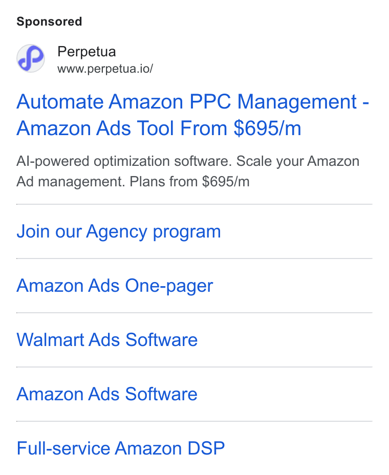 Perpetua ad on Google Ads: Perpetua www.perpetua.io/ Automate Amazon PPC Management - Amazon Ads Tool From $695/m Al-powered optimization software. Scale your Amazon Ad management. Plans from $695/m Join our Agency program Amazon Ads One-pager Walmart Ads Software Amazon Ads Software Full-service Amazon DSP