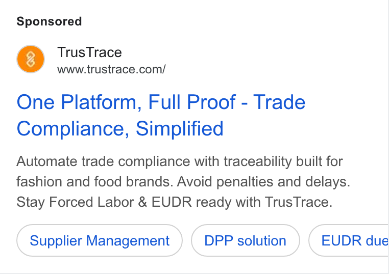 TrusTrace ad on Google Ads: One Platform, Full Proof - Trade Compliance, Simplified Automate trade compliance with traceability built for fashion and food brands. Avoid penalties and delays. Stay Forced Labor & EUDR ready with Trus Trace. Supplier Management DPP solution EUDR due