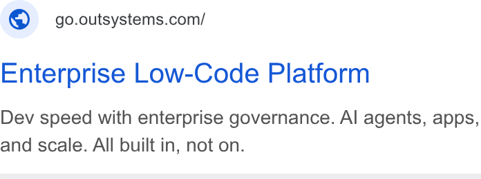 OutSystems ad on Google Ads: Enterprise Low-Code Platform Dev speed with enterprise governance. Al agents, apps, and scale. All built in, not on.