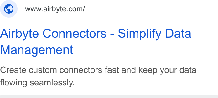Airbyte ad on Google Ads: Airbyte Connectors - Simplify Data Management Create custom connectors fast and keep your data flowing seamlessly.