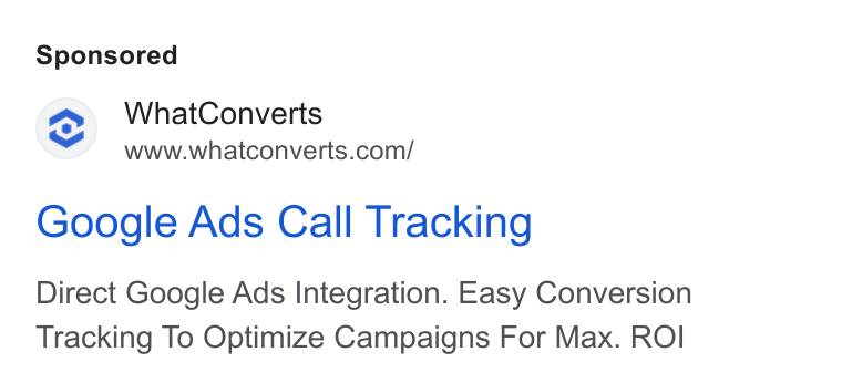 WhatConverts ad on Google Ads: Google Ads Call Tracking Direct Google Ads Integration. Easy Conversion Tracking To Optimize Campaigns For Max. ROI
