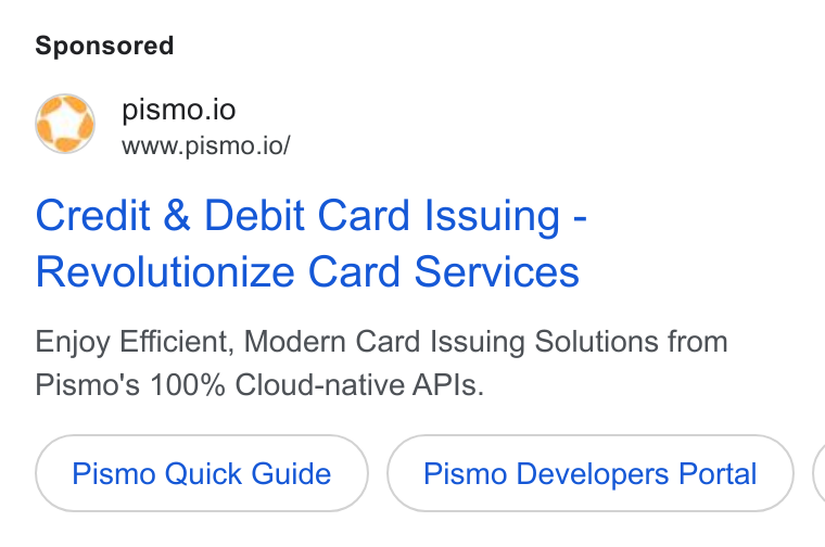 Pismo ad on Google Ads: pismo.io www.pismo.io/ Credit & Debit Card Issuing - Revolutionize Card Services Enjoy Efficient, Modern Card Issuing Solutions from Pismo's 100% Cloud-native APIs. Pismo Quick Guide Pismo Developers Portal (