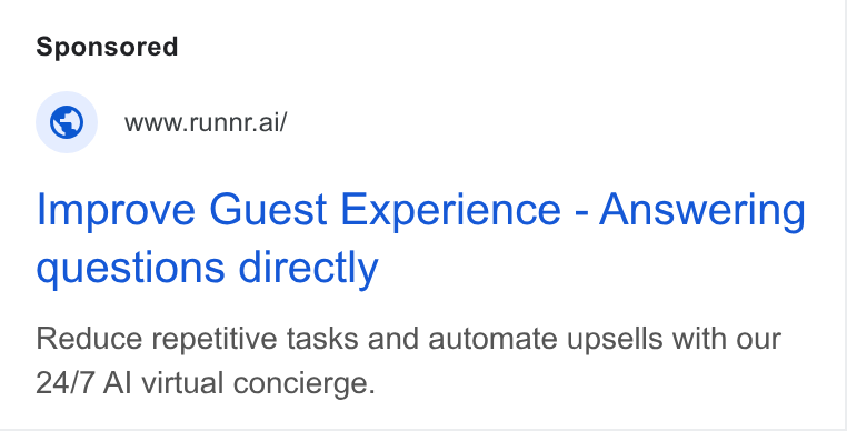 Runnr.ai ad on Google Ads: © wowerunnr.ai/ Improve Guest Experience - Answering questions directly Reduce repetitive tasks and automate upsells with our 24/7 AI virtual concierge.